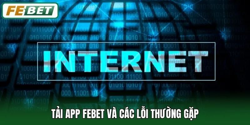 Tải App Febet 3 Tải app Febet và các lỗi thường gặp